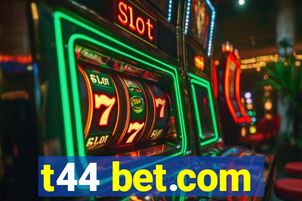 t44 bet.com