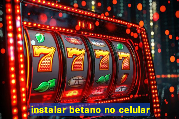 instalar betano no celular