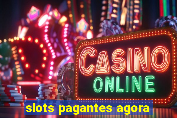 slots pagantes agora