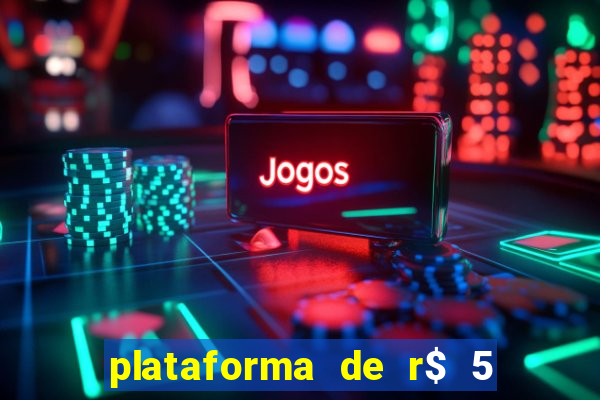 plataforma de r$ 5 jogo do tigrinho