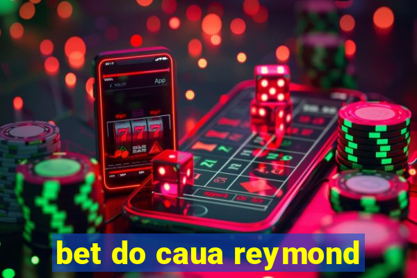 bet do caua reymond