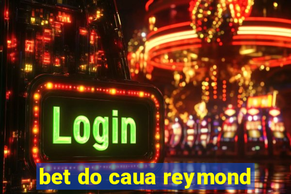 bet do caua reymond