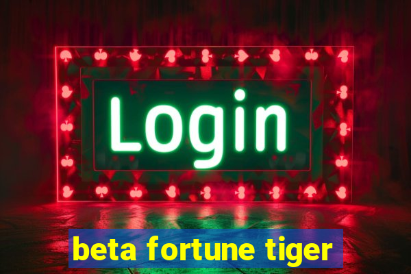 beta fortune tiger