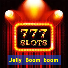 Jelly Boom boom jelly up