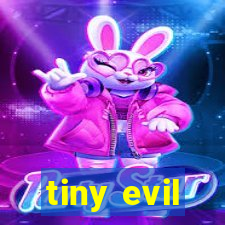 tiny evil