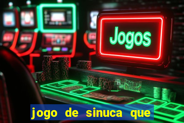 jogo de sinuca que ganha dinheiro de verdade