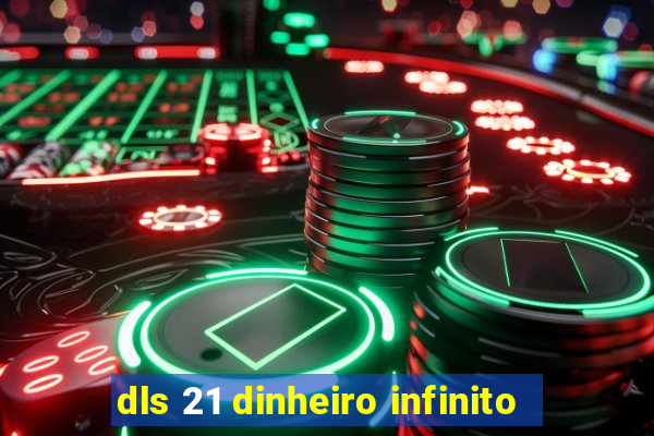 dls 21 dinheiro infinito