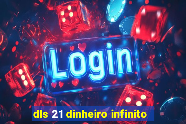 dls 21 dinheiro infinito