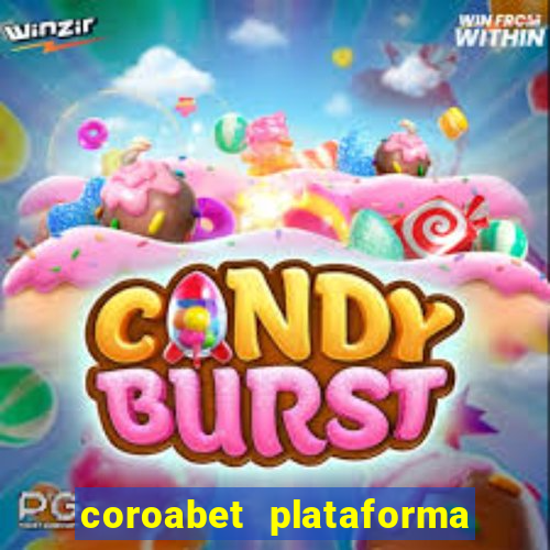 coroabet plataforma de jogos