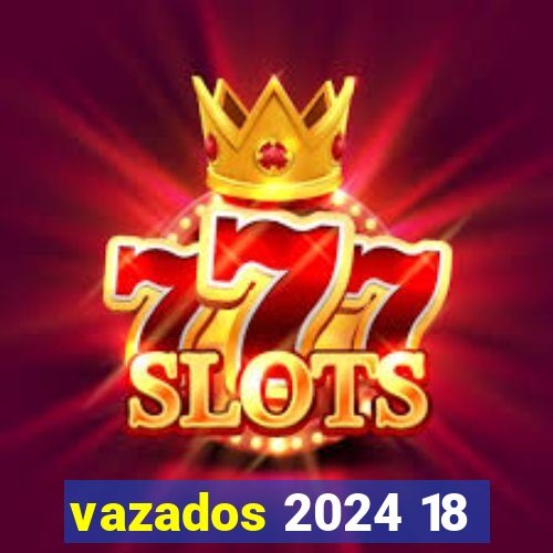 vazados 2024 18