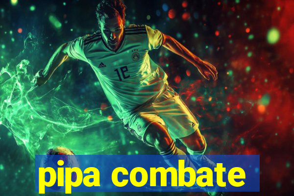 pipa combate