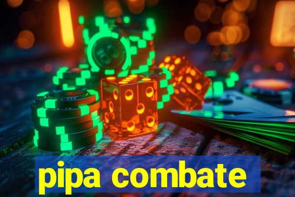 pipa combate