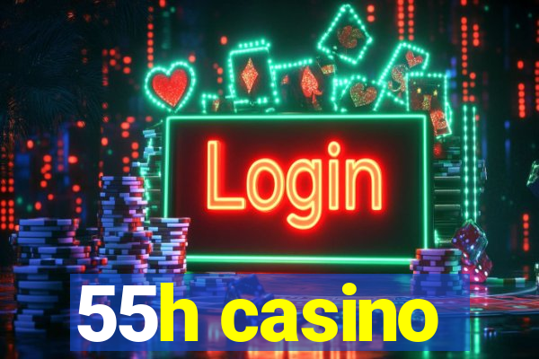 55h casino