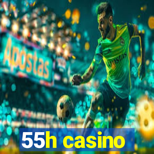 55h casino