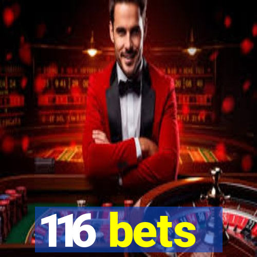 116 bets