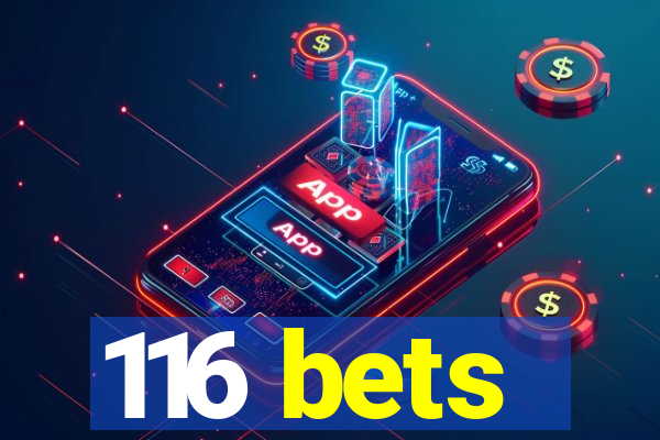 116 bets