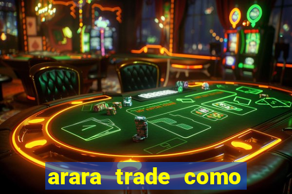 arara trade como ganhar dinheiro