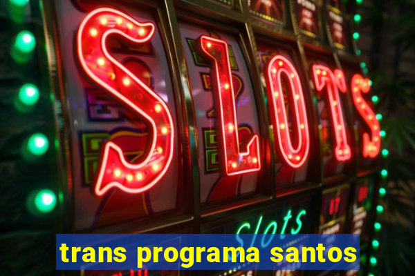 trans programa santos