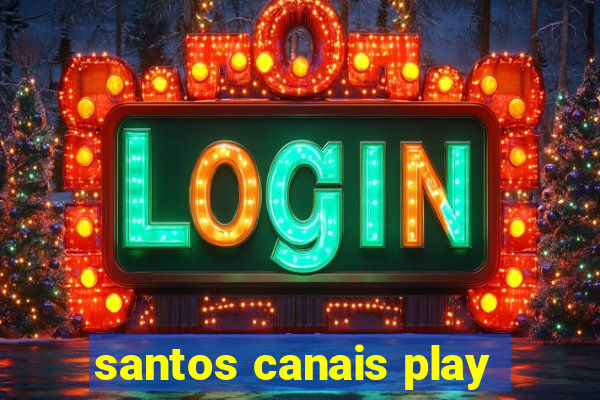 santos canais play