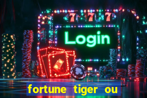 fortune tiger ou fortune ox