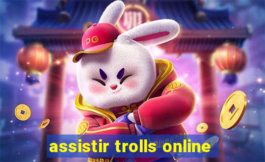 assistir trolls online