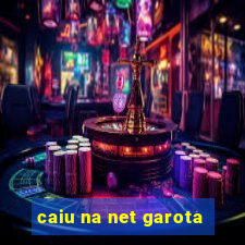 caiu na net garota