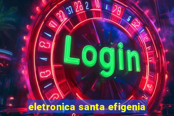 eletronica santa efigenia