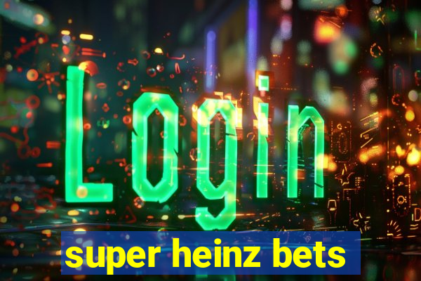 super heinz bets