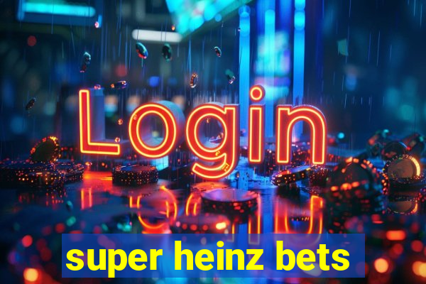 super heinz bets