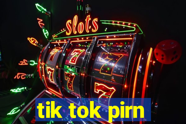 tik tok pirn