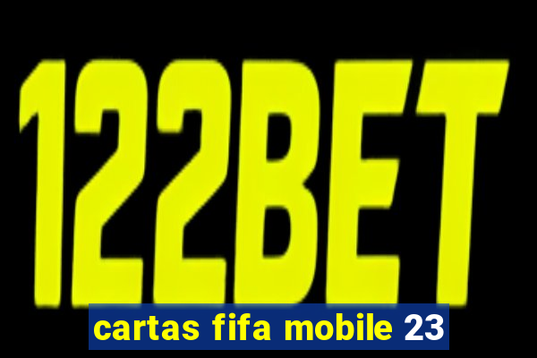 cartas fifa mobile 23