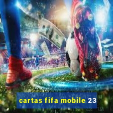 cartas fifa mobile 23