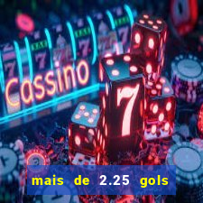 mais de 2.25 gols o que significa