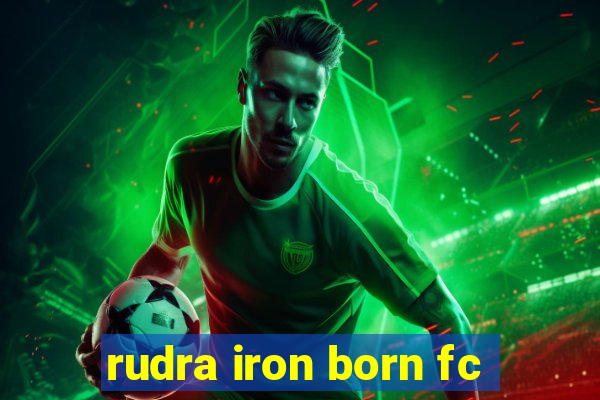 rudra iron born fc