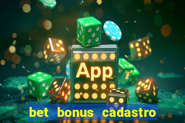 bet bonus cadastro sem deposito