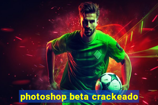 photoshop beta crackeado