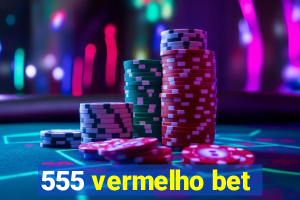 555 vermelho bet