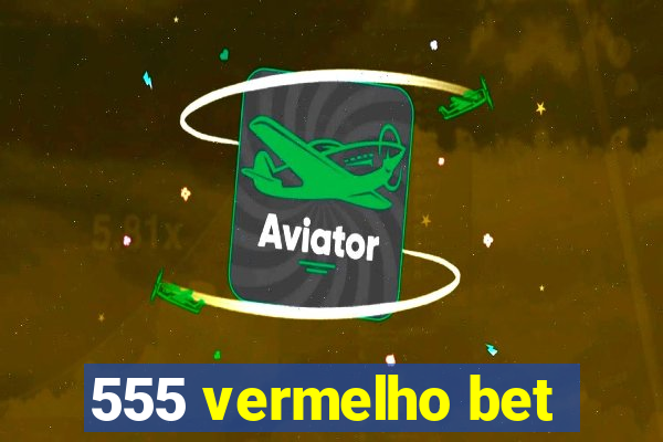 555 vermelho bet