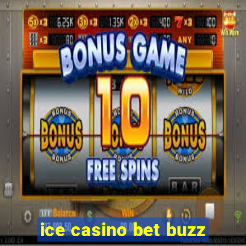 ice casino bet buzz