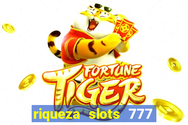 riqueza slots 777 paga mesmo