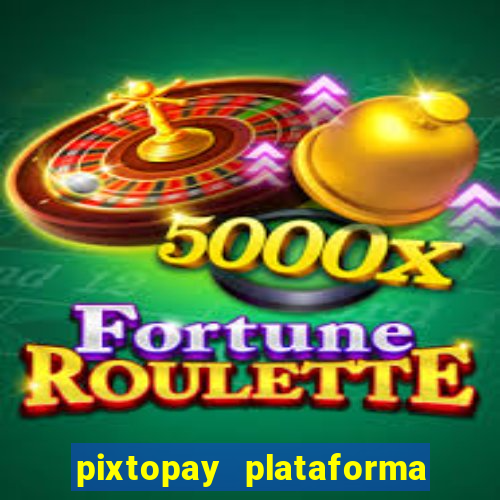 pixtopay plataforma de jogos