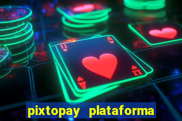 pixtopay plataforma de jogos