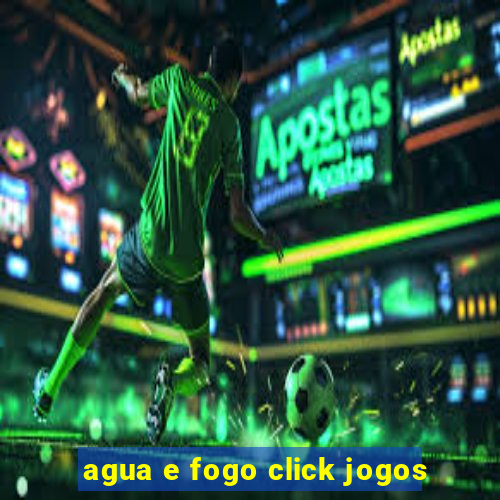 agua e fogo click jogos