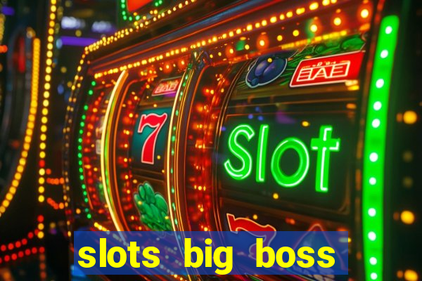 slots big boss paga mesmo