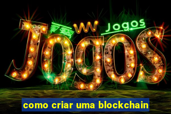 como criar uma blockchain