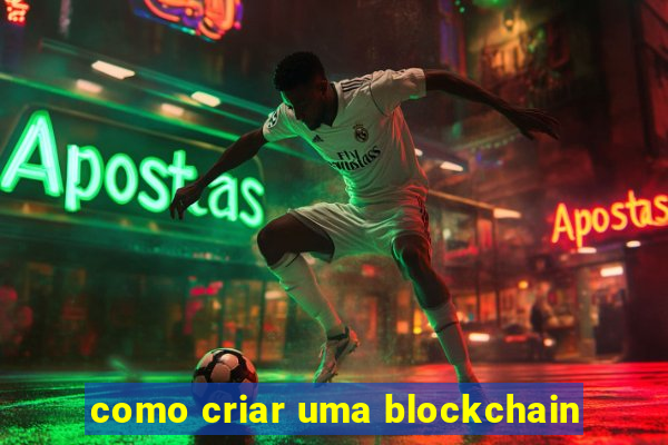 como criar uma blockchain