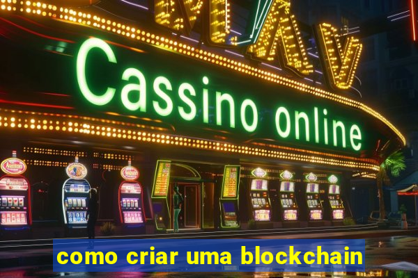 como criar uma blockchain