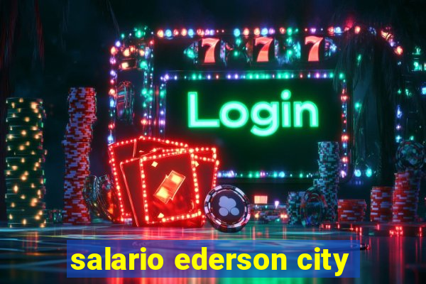 salario ederson city