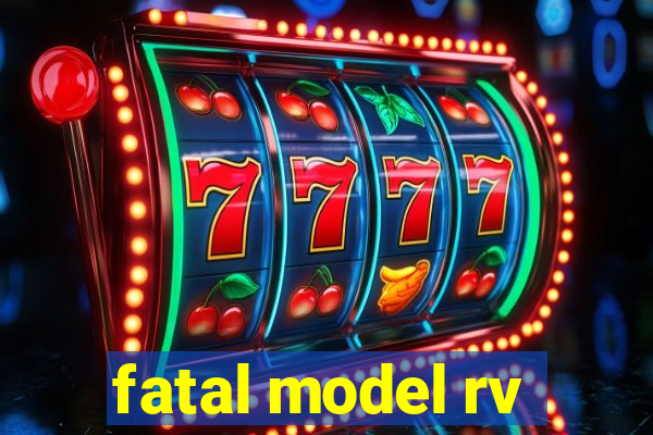 fatal model rv