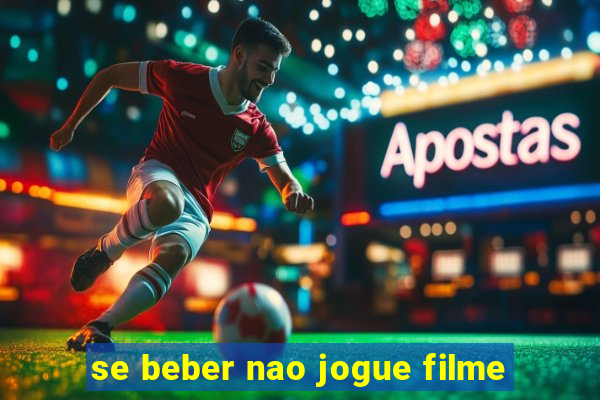 se beber nao jogue filme